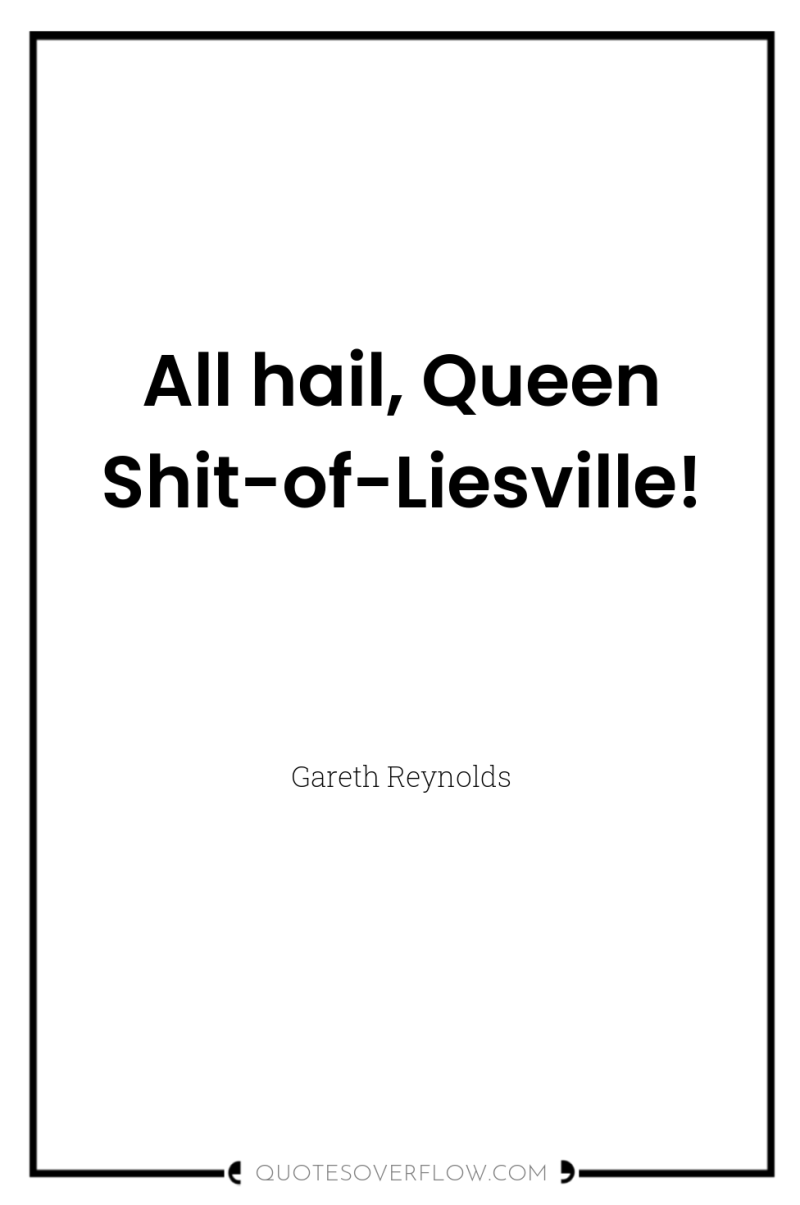All hail, Queen Shit-of-Liesville! 
