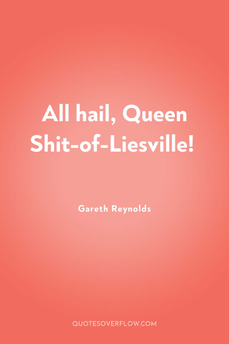 All hail, Queen Shit-of-Liesville! 