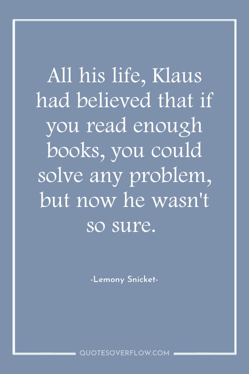 All his life, Klaus had believed that if you read...