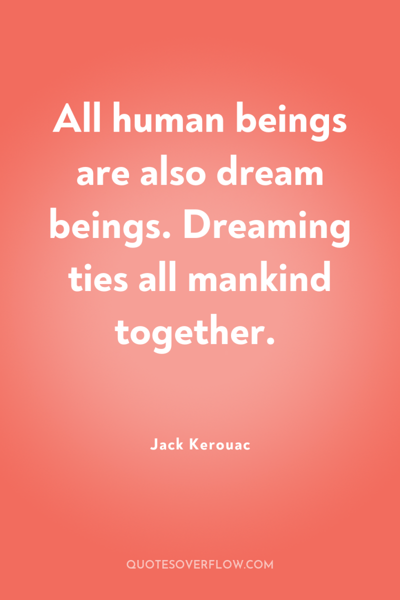 All human beings are also dream beings. Dreaming ties all...