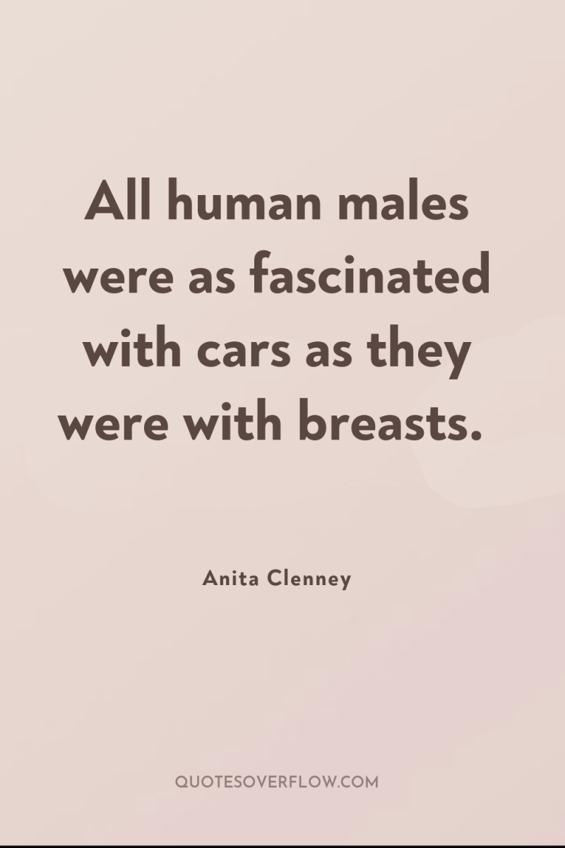All human males were as fascinated with cars as they...