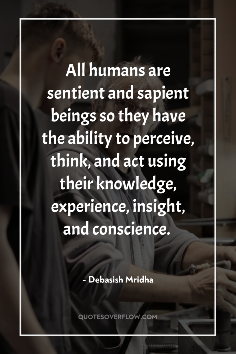 All humans are sentient and sapient beings so they have...