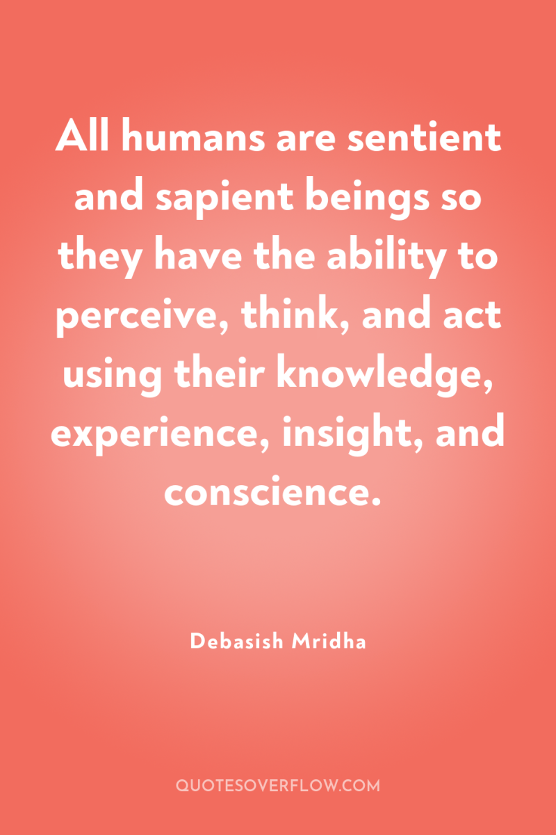 All humans are sentient and sapient beings so they have...