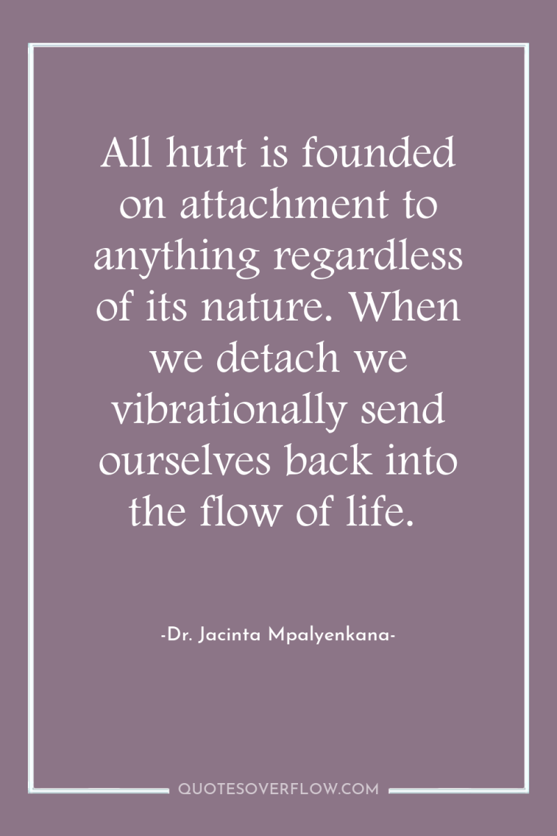 All hurt is founded on attachment to anything regardless of...