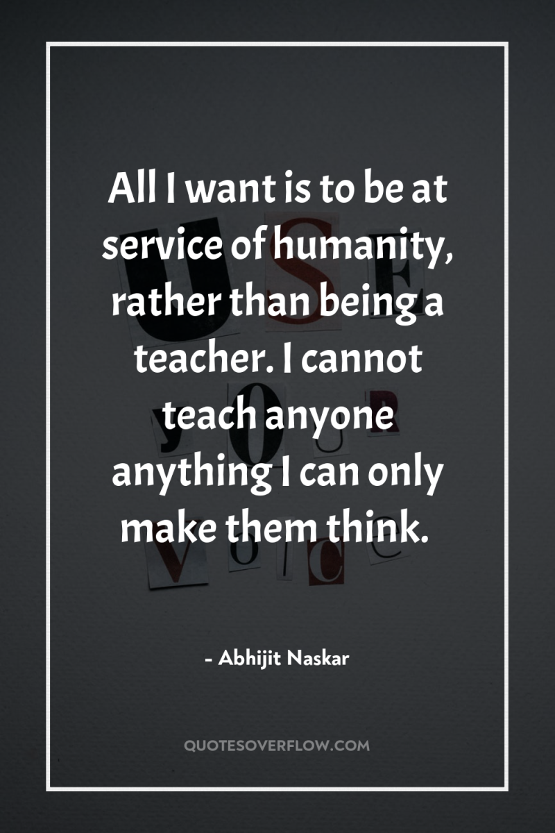 All I want is to be at service of humanity,...