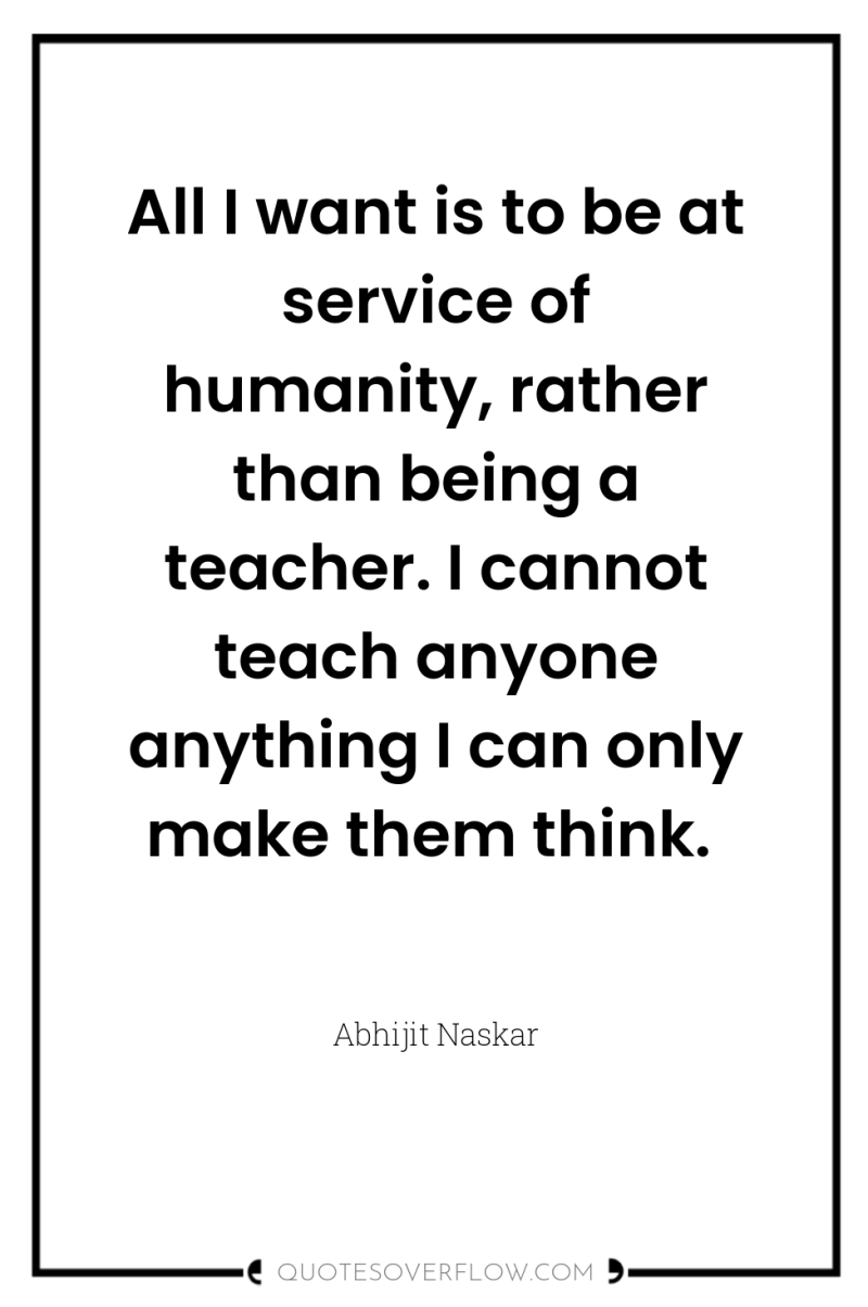 All I want is to be at service of humanity,...