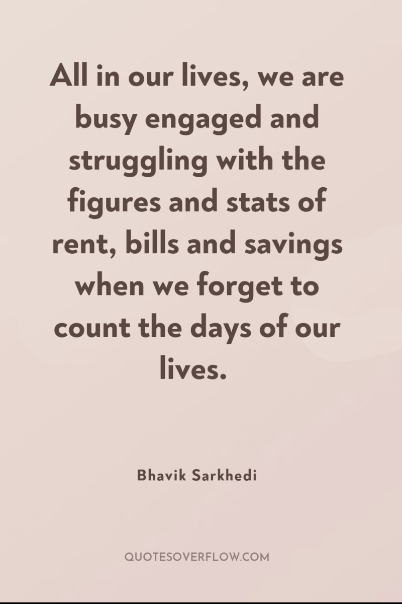 All in our lives, we are busy engaged and struggling...