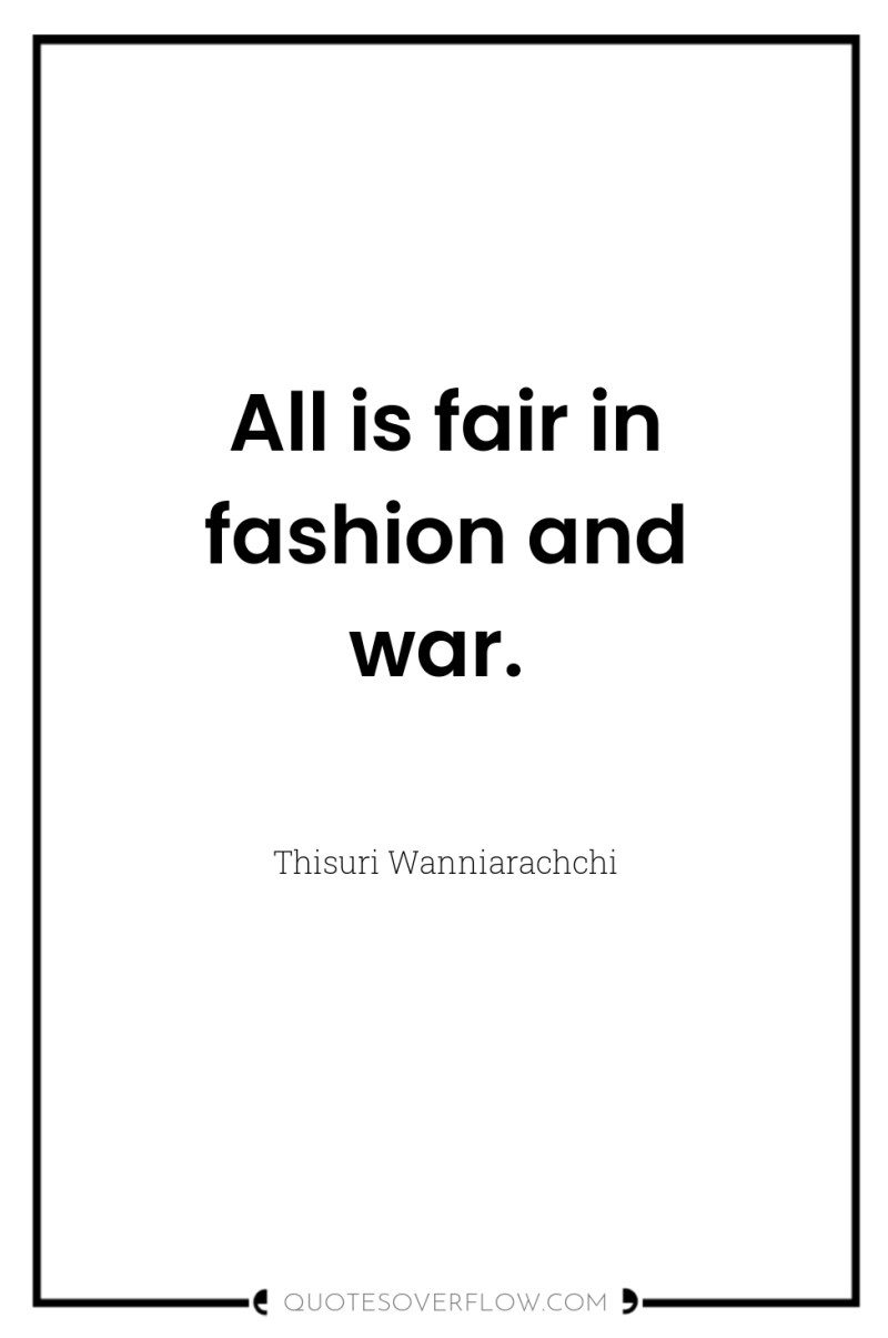 All is fair in fashion and war. 