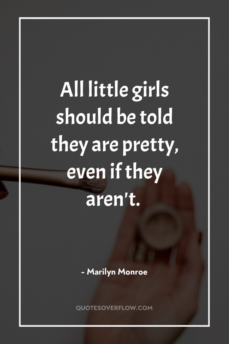 All little girls should be told they are pretty, even...