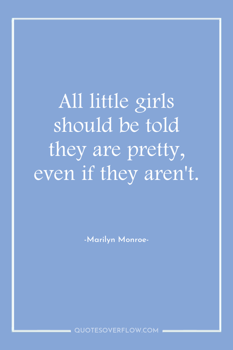 All little girls should be told they are pretty, even...