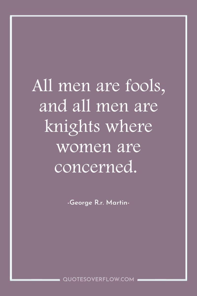 All men are fools, and all men are knights where...