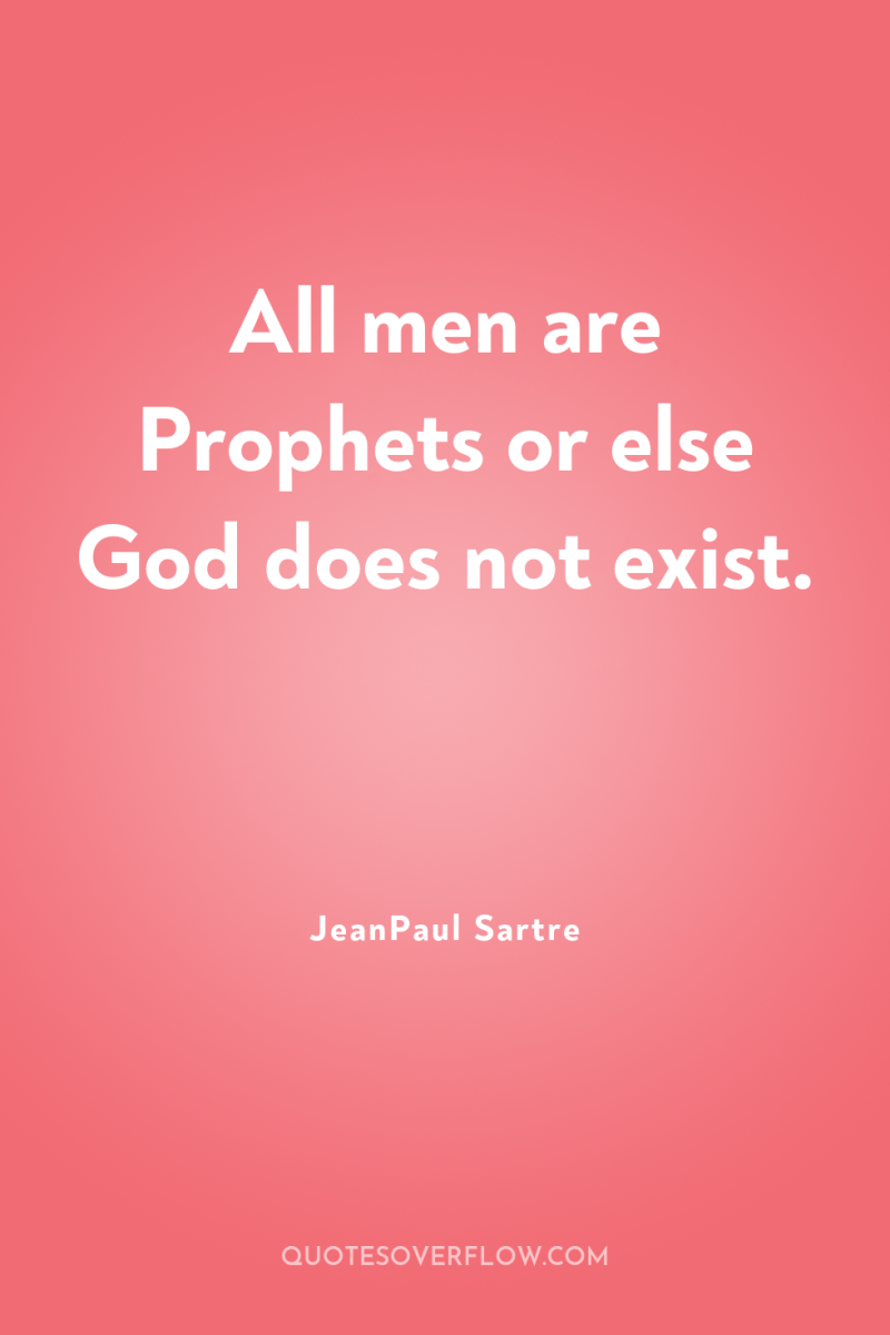 All men are Prophets or else God does not exist. 