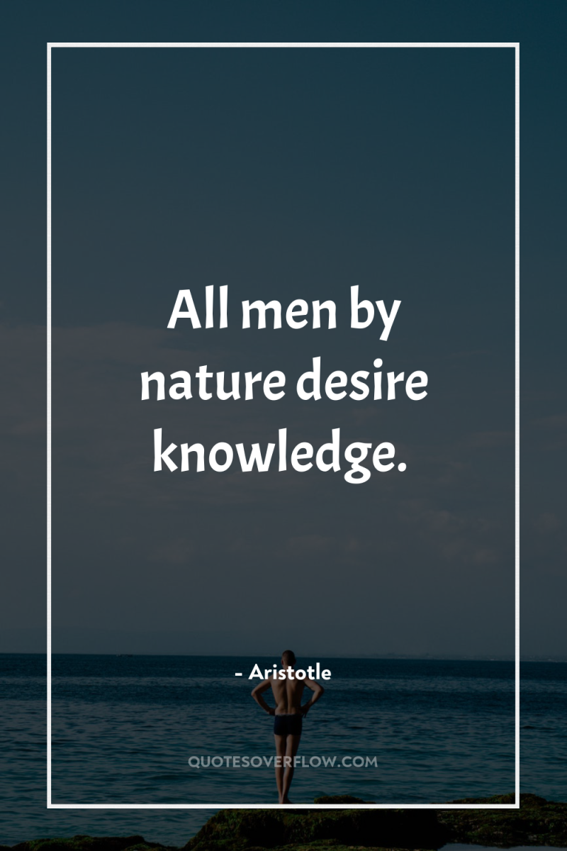All men by nature desire knowledge. 