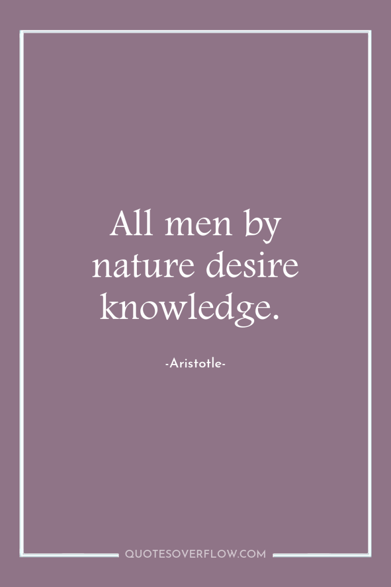 All men by nature desire knowledge. 