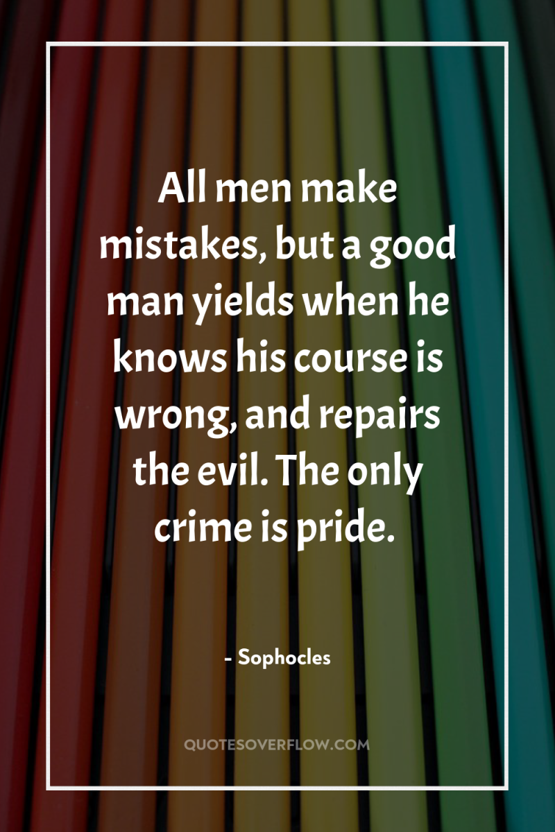All men make mistakes, but a good man yields when...