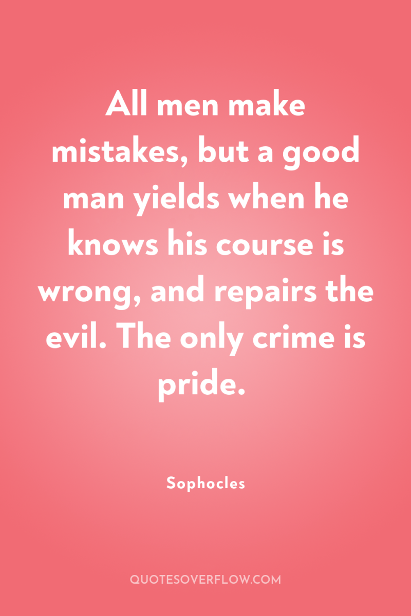 All men make mistakes, but a good man yields when...