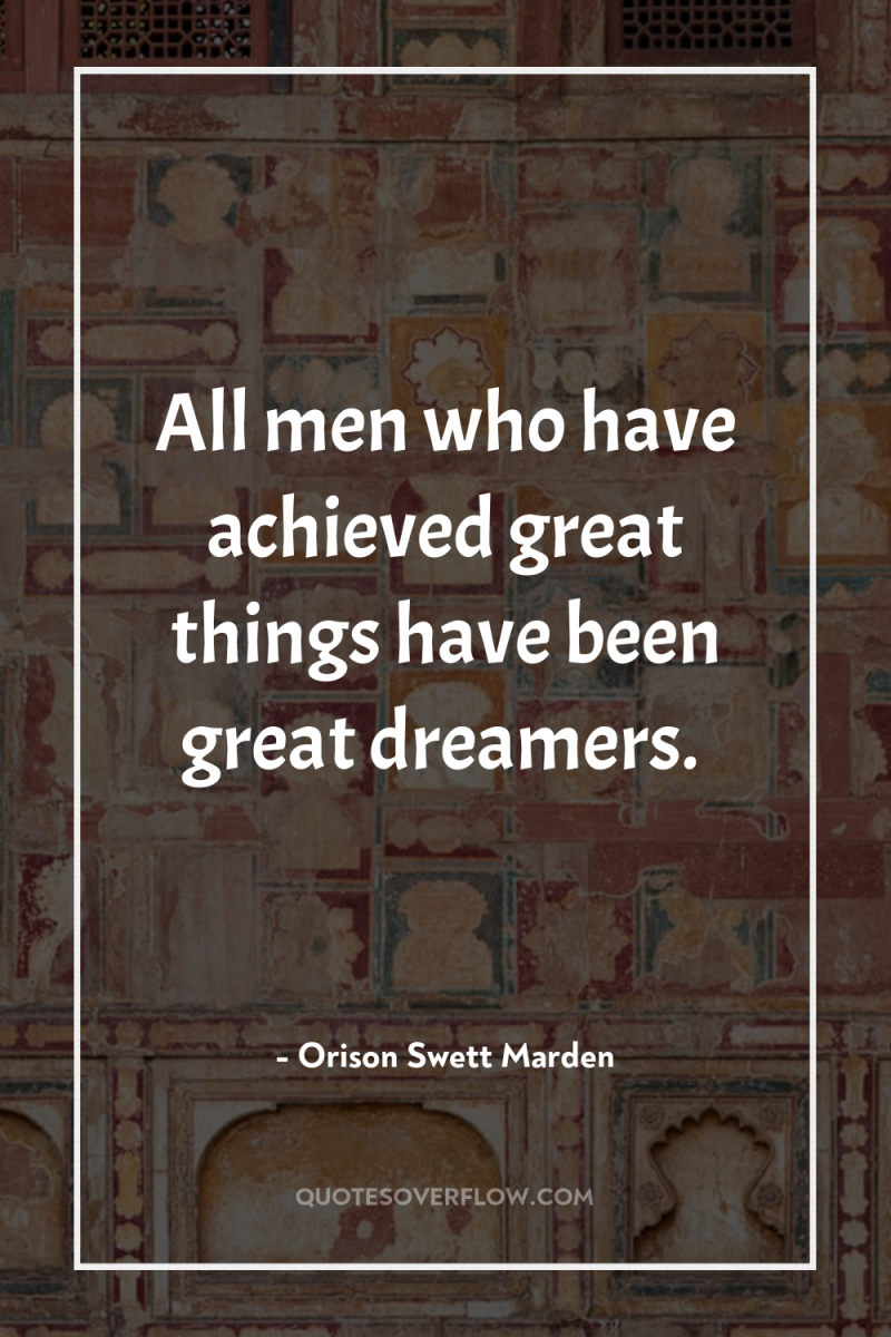 All men who have achieved great things have been great...