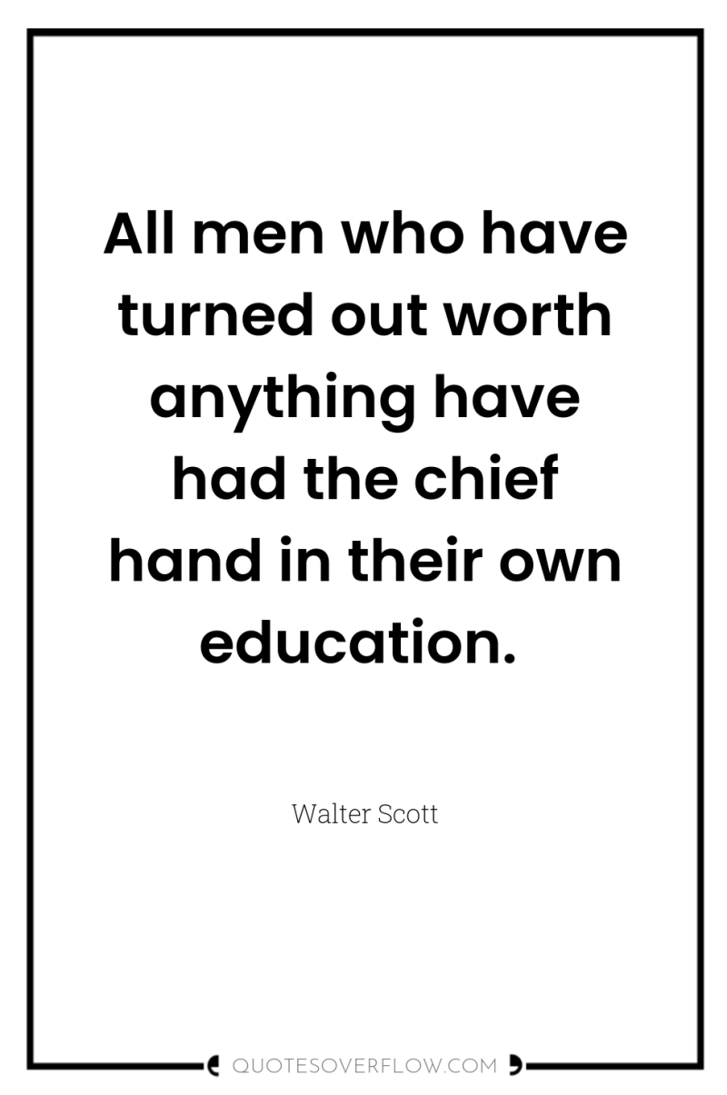 All men who have turned out worth anything have had...