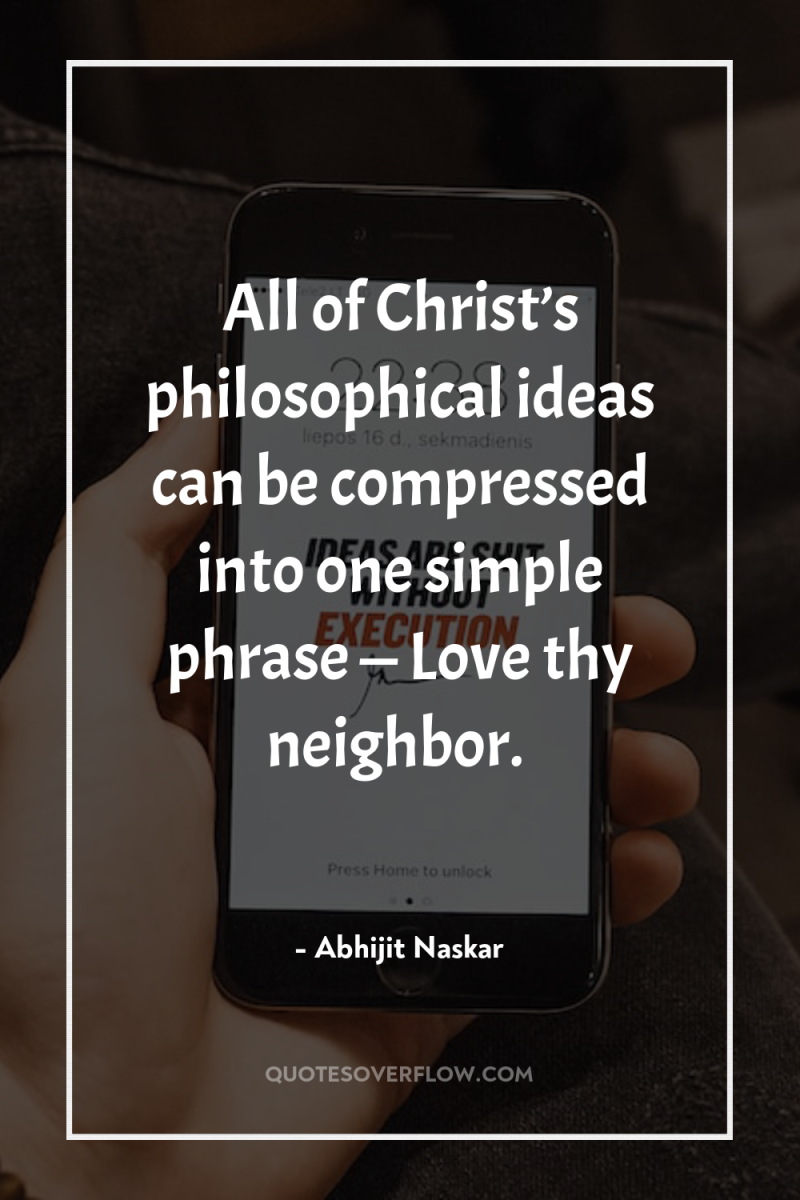 All of Christ’s philosophical ideas can be compressed into one...
