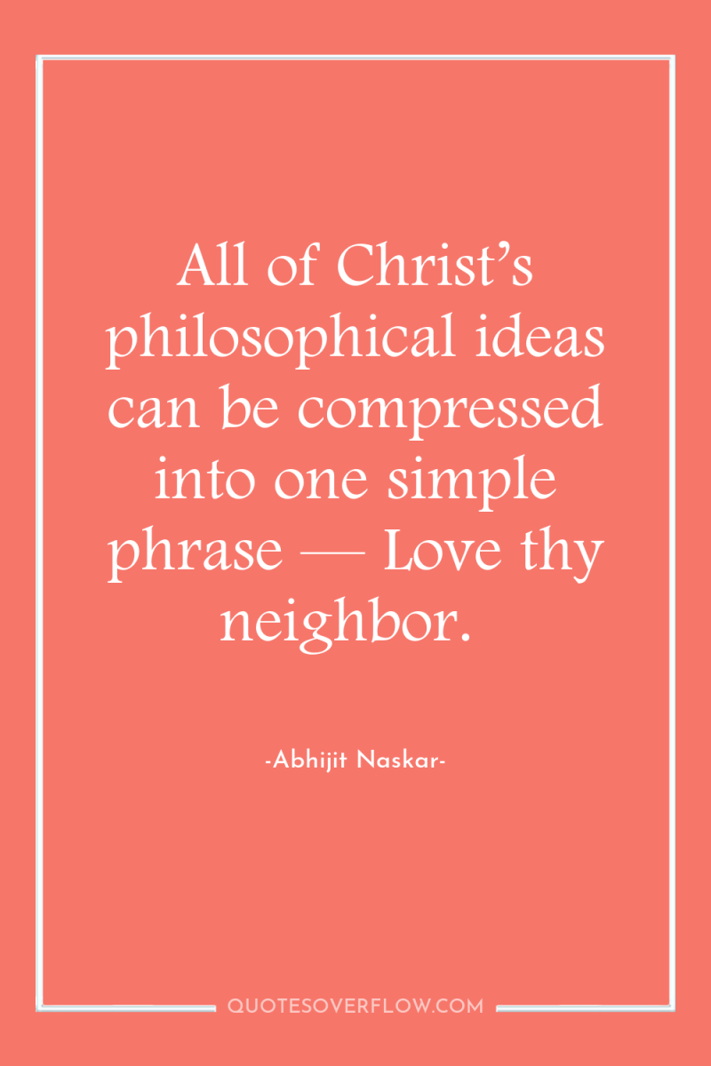All of Christ’s philosophical ideas can be compressed into one...