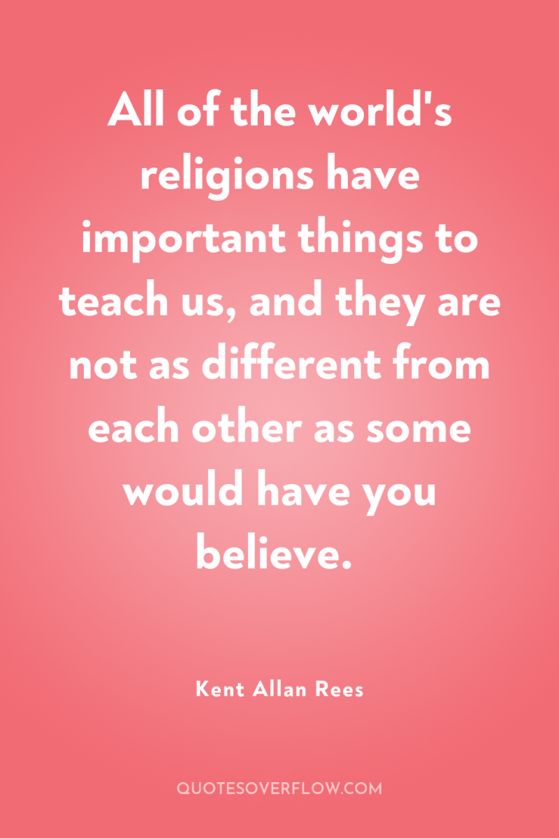 All of the world's religions have important things to teach...