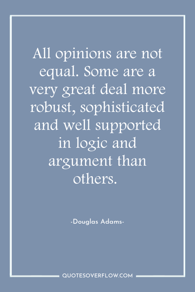 All opinions are not equal. Some are a very great...