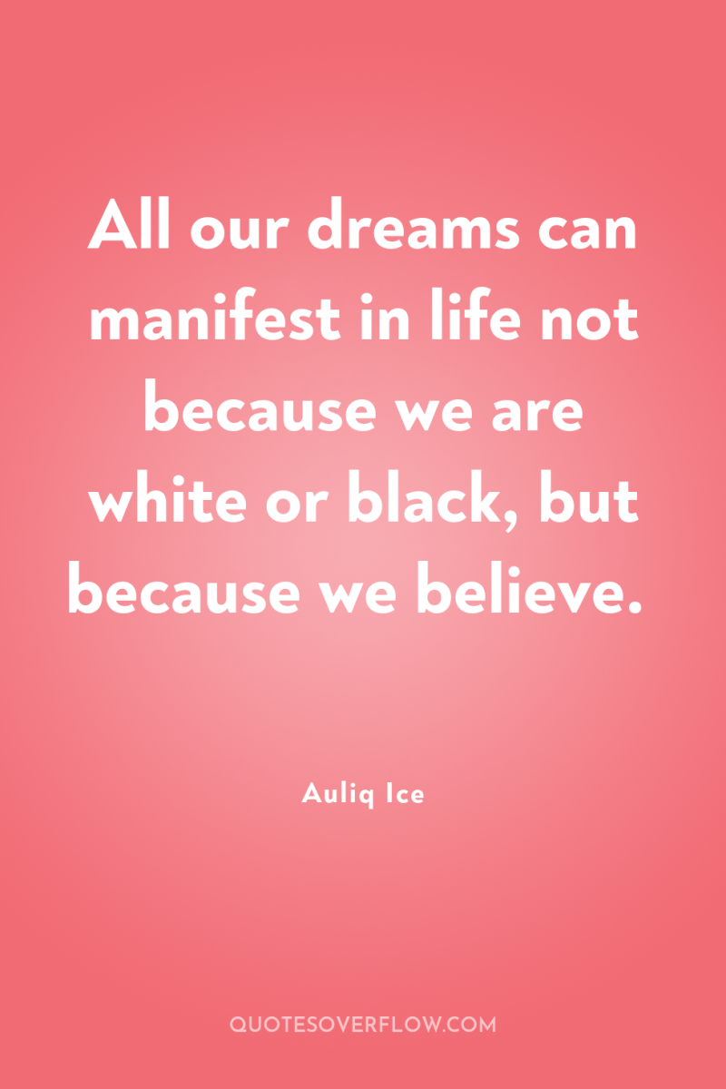 All our dreams can manifest in life not because we...