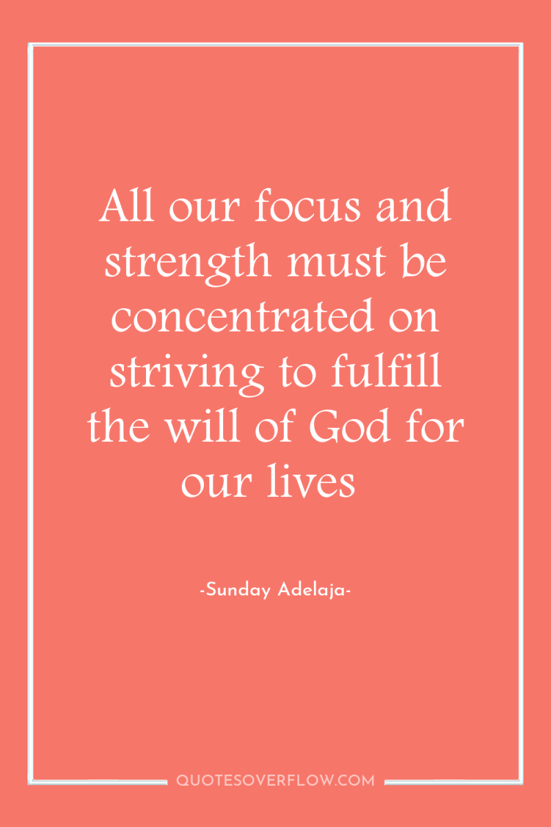 All our focus and strength must be concentrated on striving...