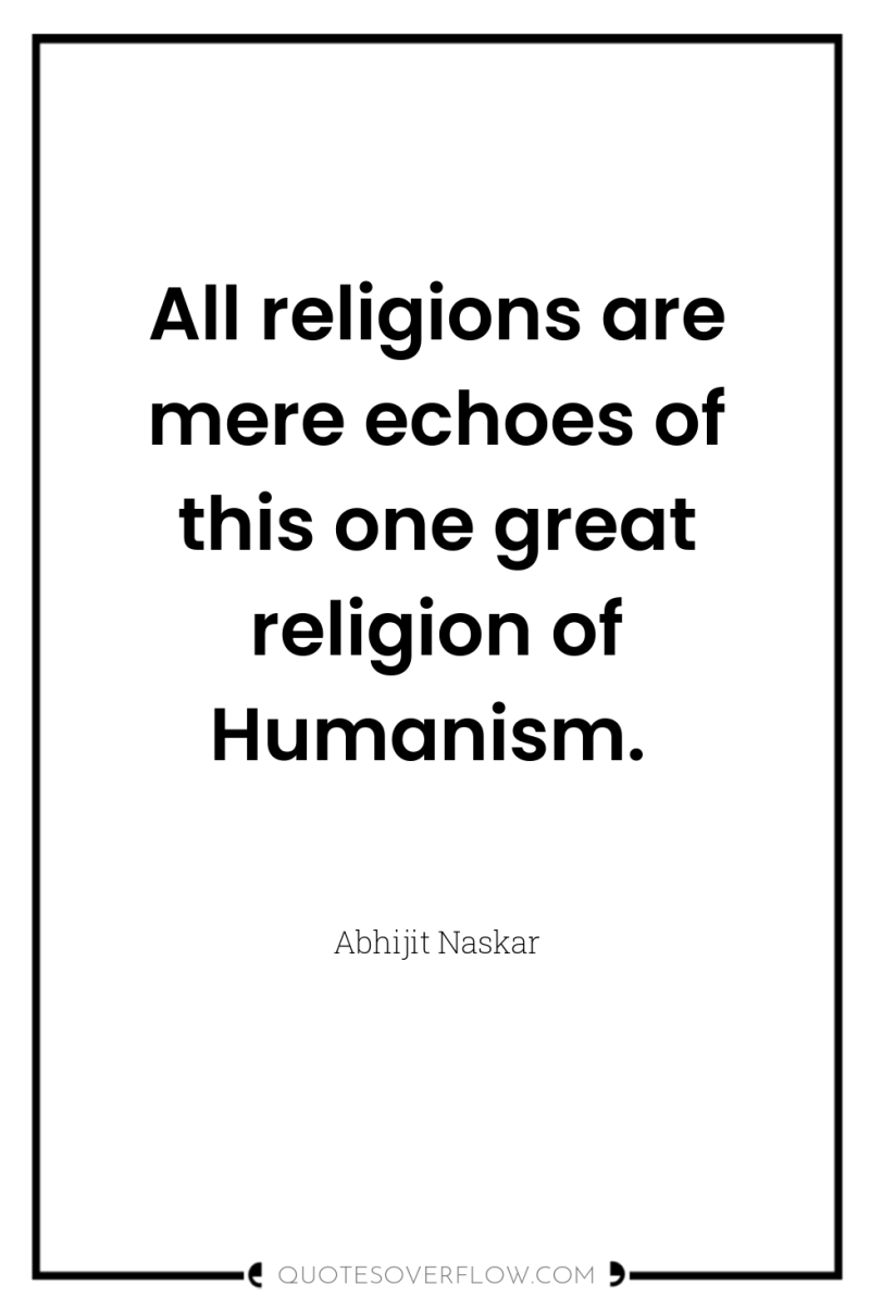 All religions are mere echoes of this one great religion...