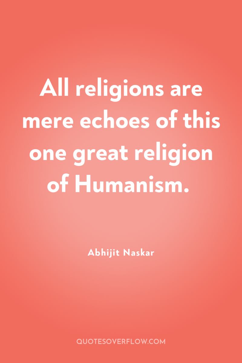 All religions are mere echoes of this one great religion...