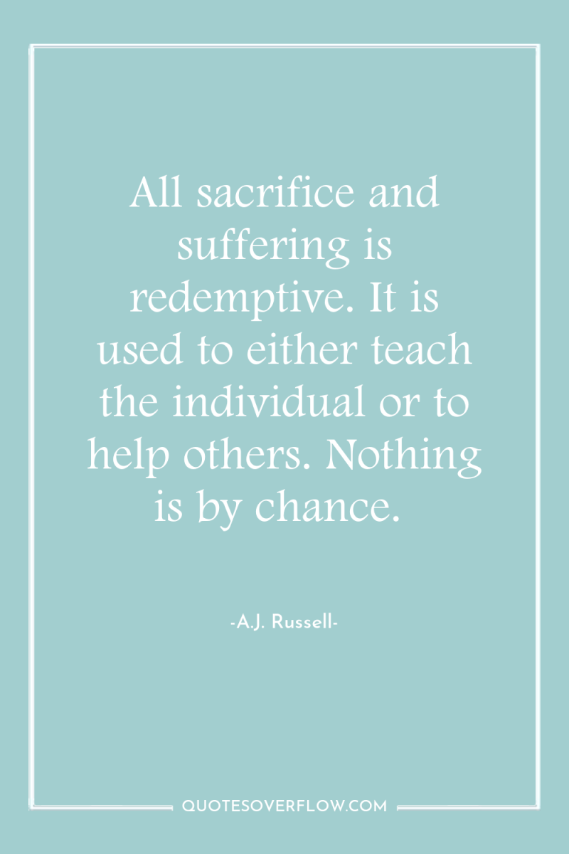All sacrifice and suffering is redemptive. It is used to...