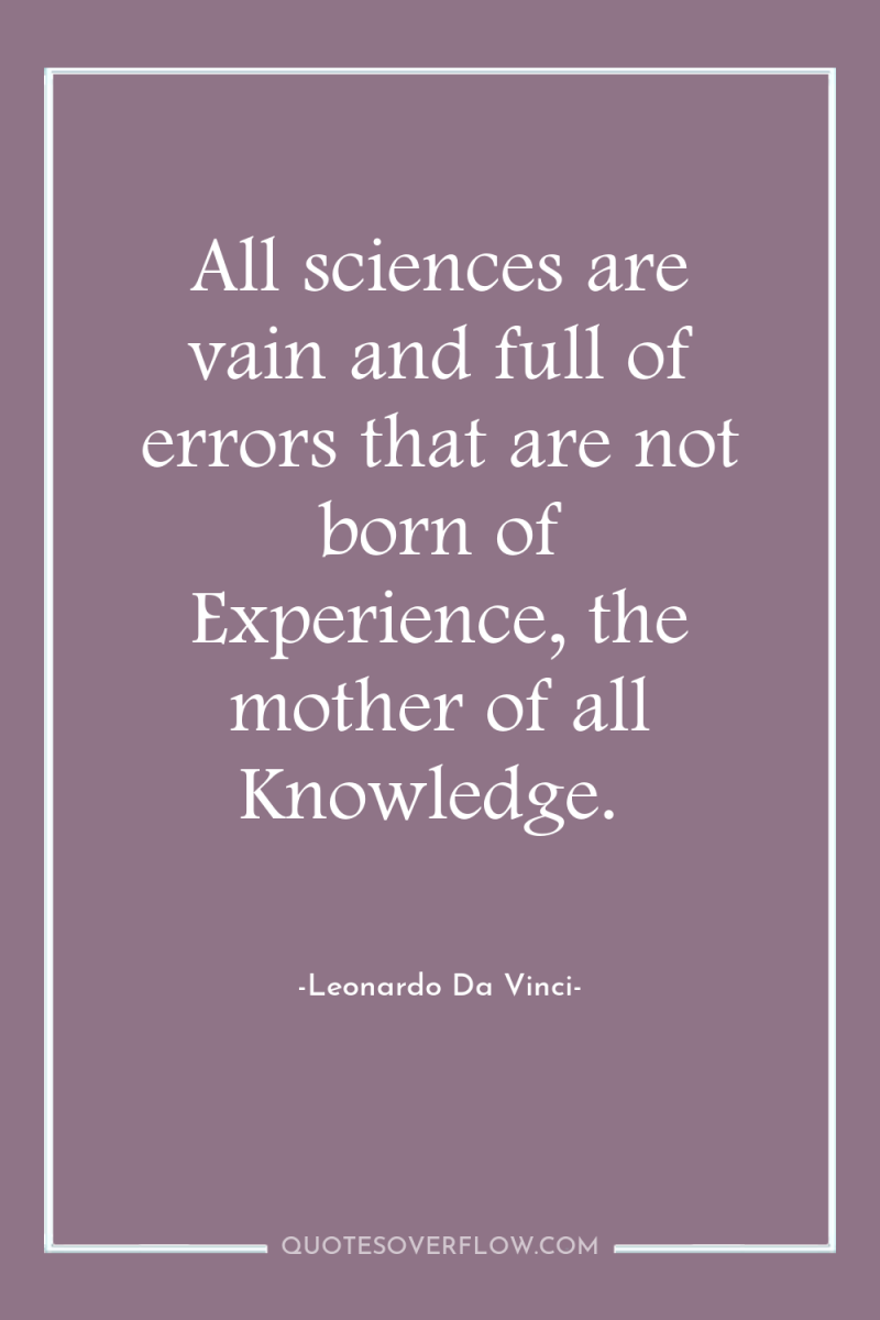 All sciences are vain and full of errors that are...