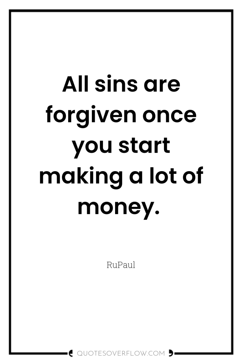 All sins are forgiven once you start making a lot...