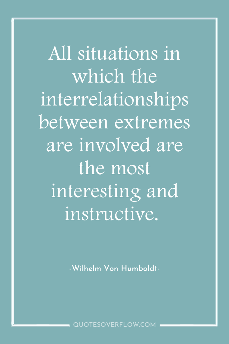 All situations in which the interrelationships between extremes are involved...