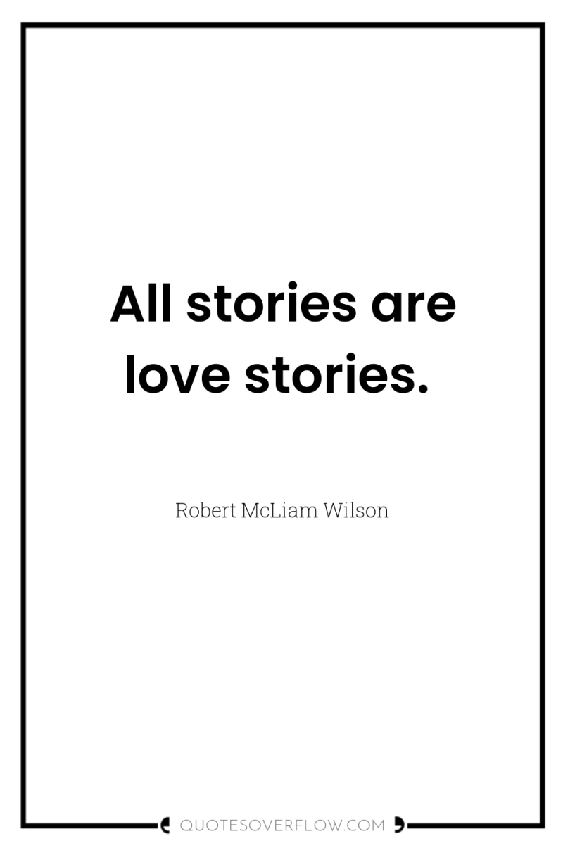 All stories are love stories. 