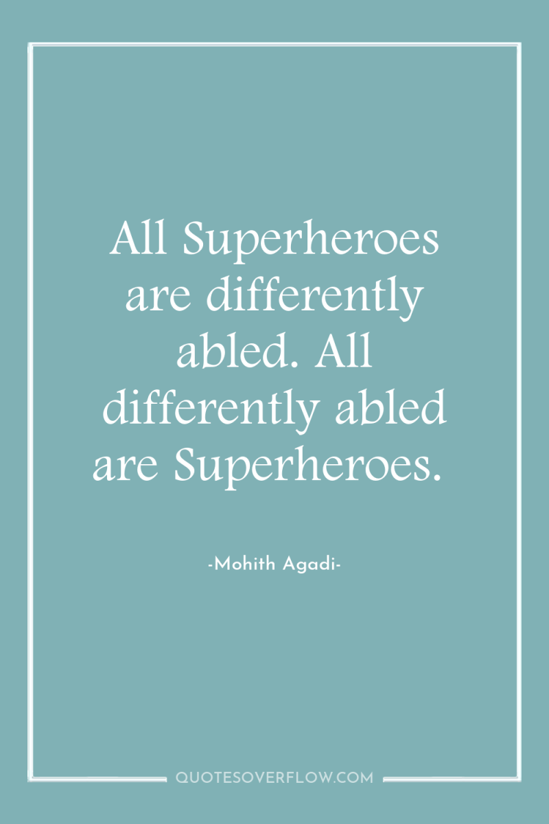 All Superheroes are differently abled. All differently abled are Superheroes. 