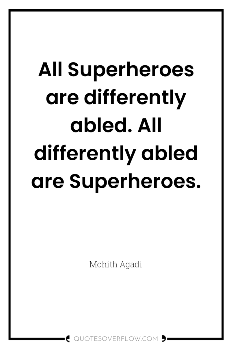 All Superheroes are differently abled. All differently abled are Superheroes. 