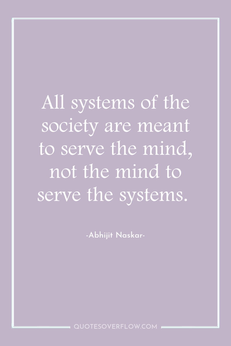 All systems of the society are meant to serve the...