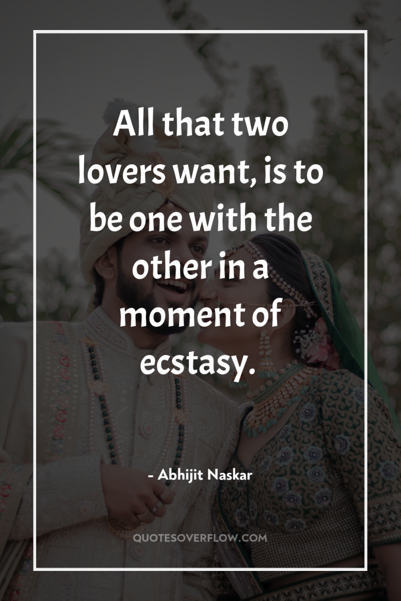 All that two lovers want, is to be one with...