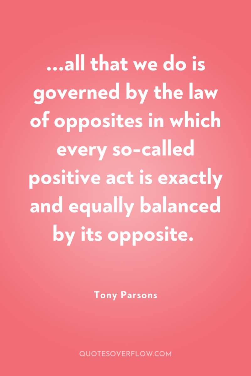 ...all that we do is governed by the law of...