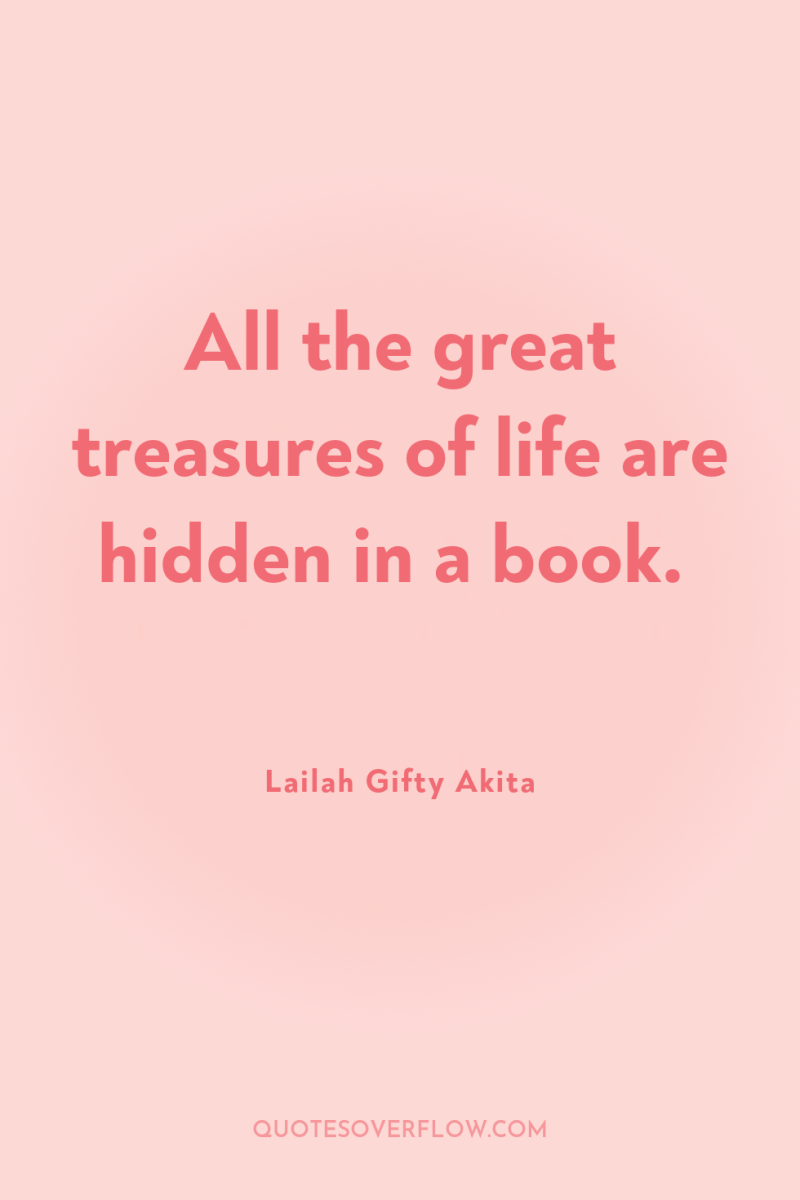 All the great treasures of life are hidden in a...