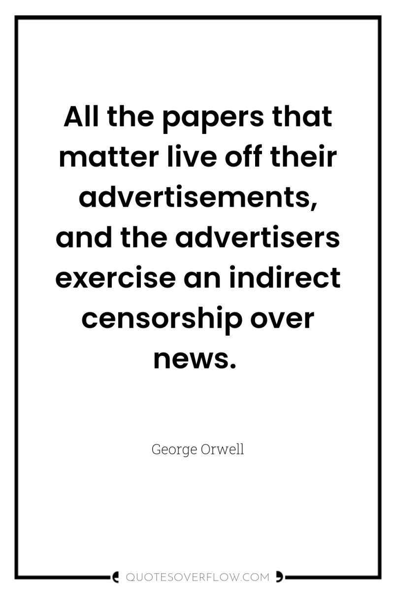 All the papers that matter live off their advertisements, and...