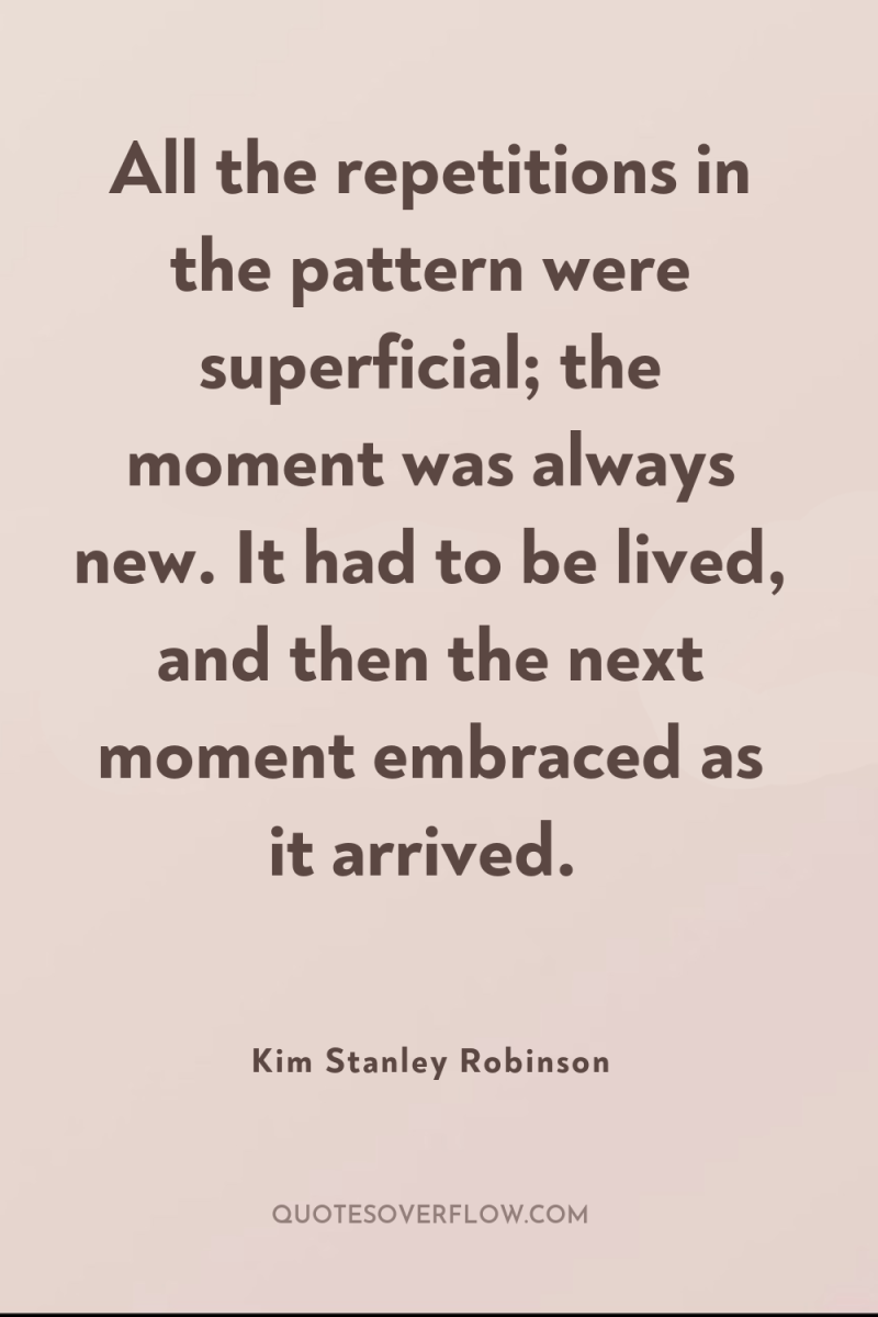 All the repetitions in the pattern were superficial; the moment...