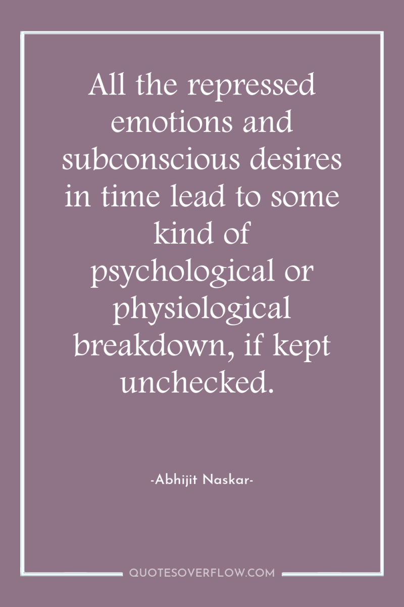 All the repressed emotions and subconscious desires in time lead...