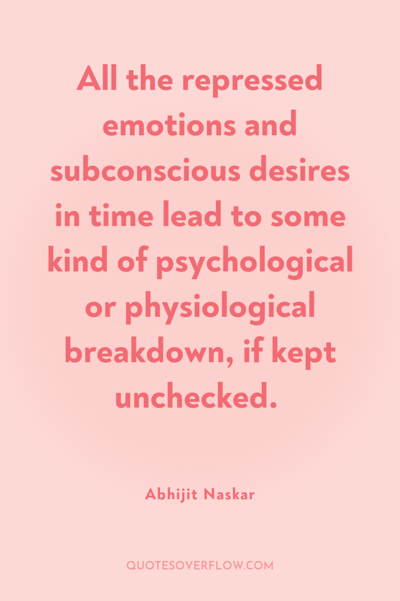 All the repressed emotions and subconscious desires in time lead...