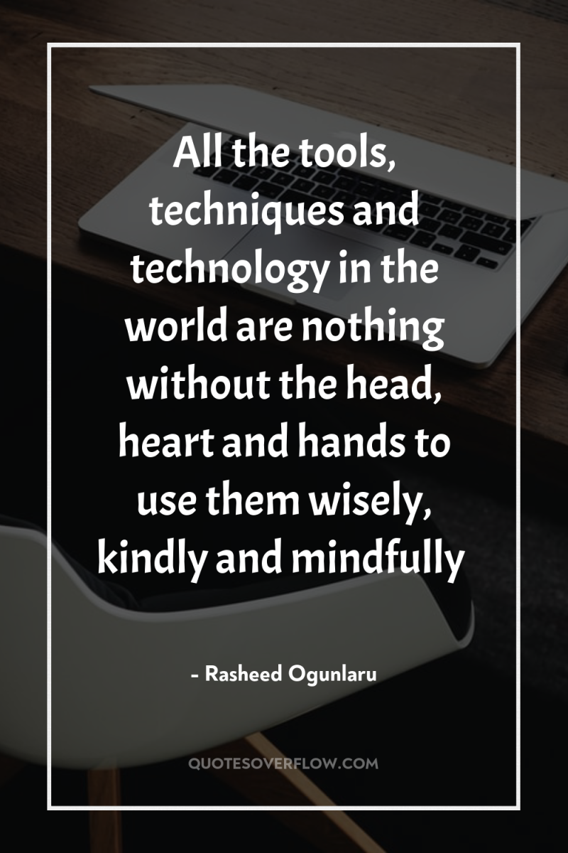 All the tools, techniques and technology in the world are...