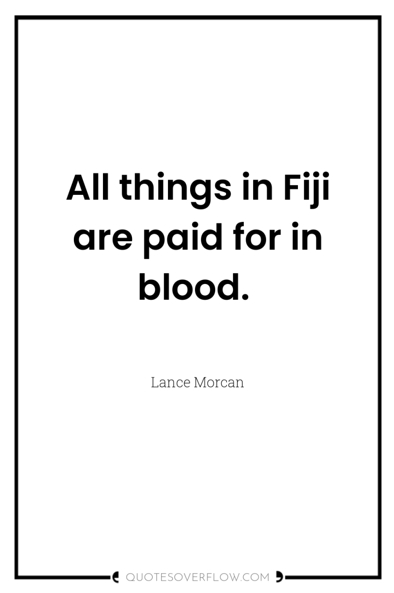 All things in Fiji are paid for in blood. 