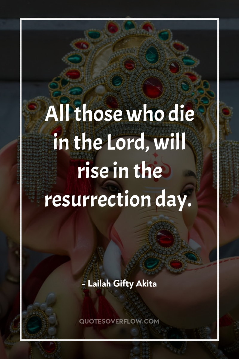 All those who die in the Lord, will rise in...