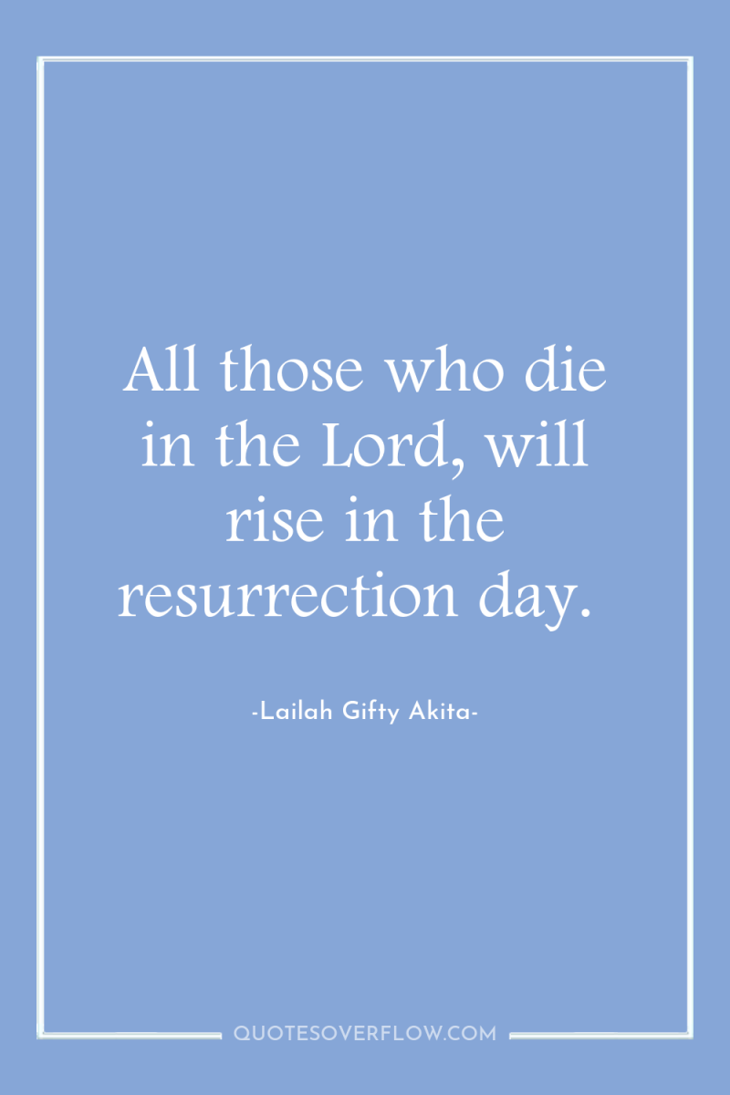 All those who die in the Lord, will rise in...