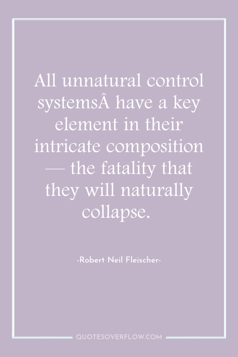 All unnatural control systemsÂ have a key element in their...